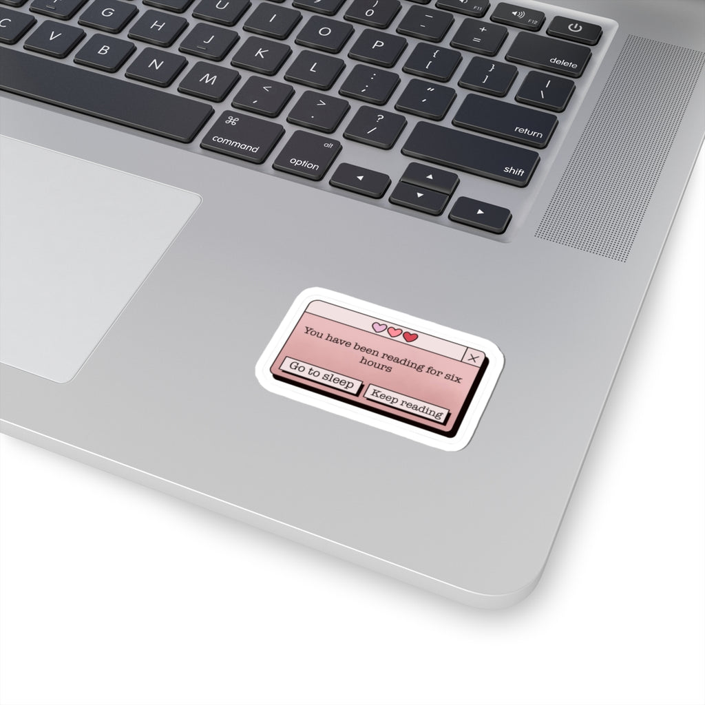 “You have been reading for six hours” Laptop Sticker Decal
