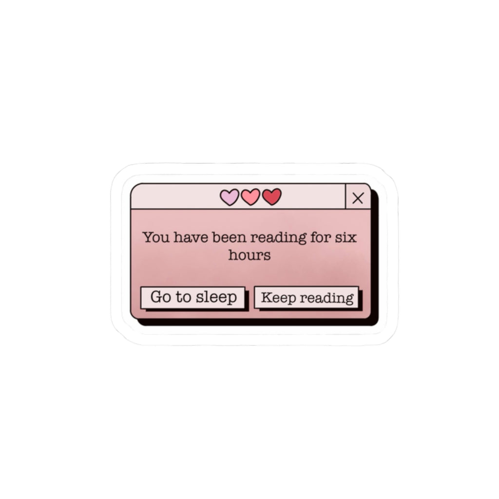 “You have been reading for six hours” Laptop Sticker Decal