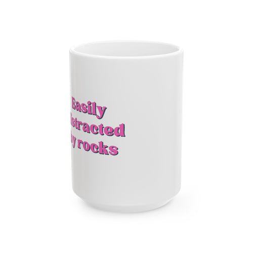 "Easily Distracted by Rocks" Pink 11oz/15oz Coffee Cup
