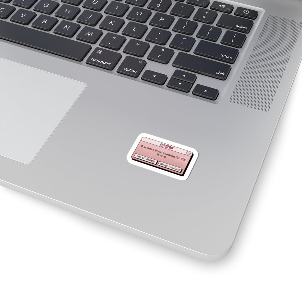 “You have been reading for six hours” Laptop Sticker Decal