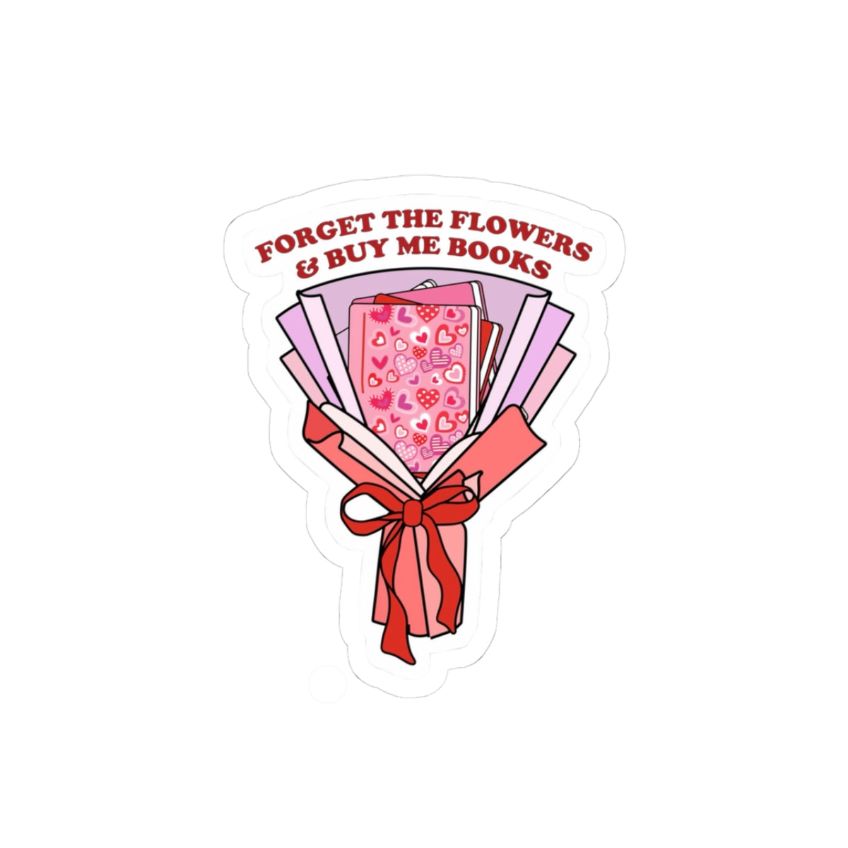 Sticker — "Forget the Flowers & Buy Me Books" Bouquet Booklover